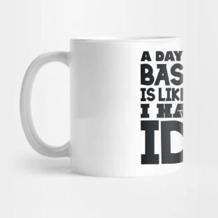 A day without baseball is like Mug